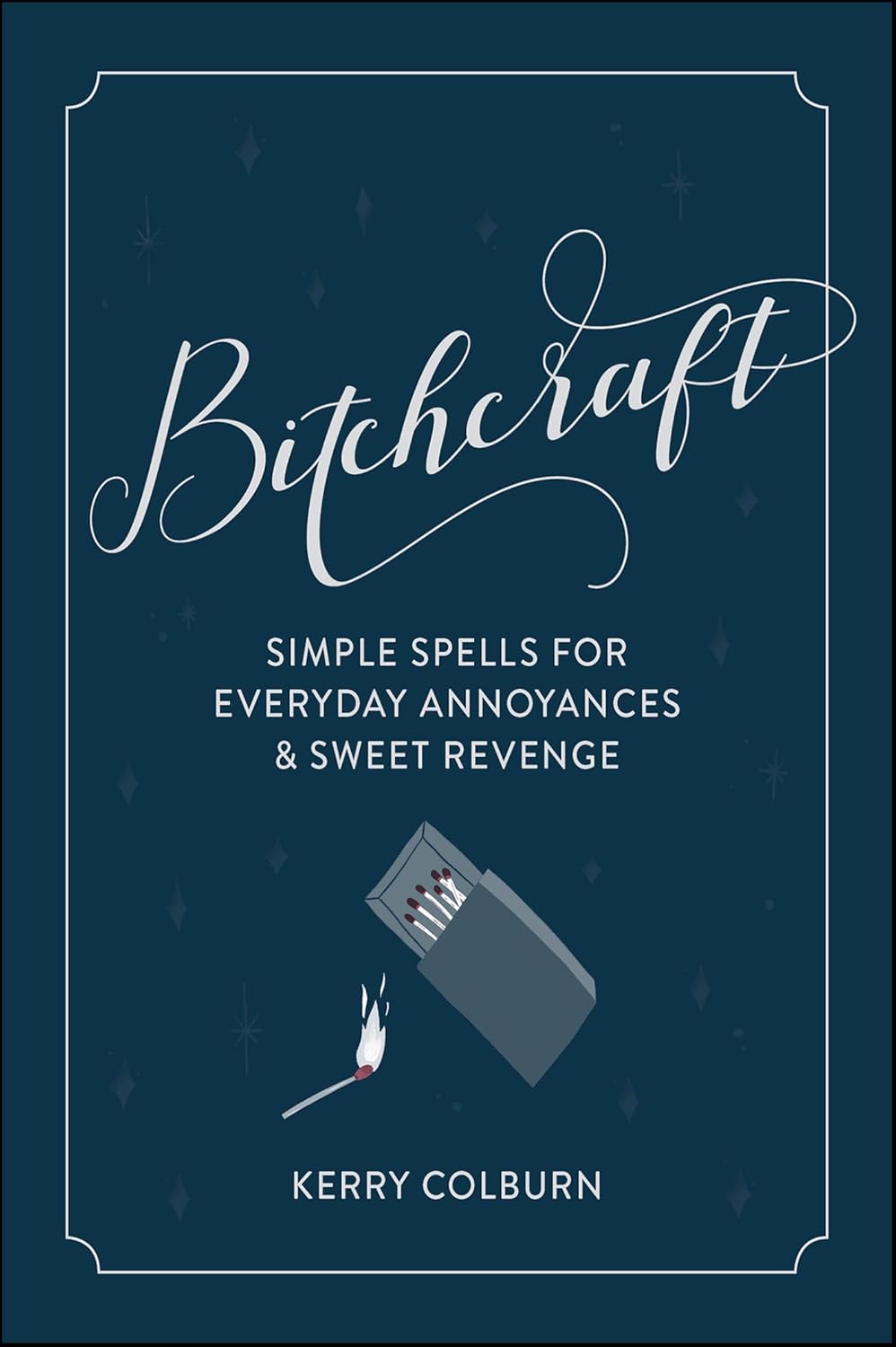 Bitchcraft: Simple Spells for Everyday Annoyances & Sweet Revenge